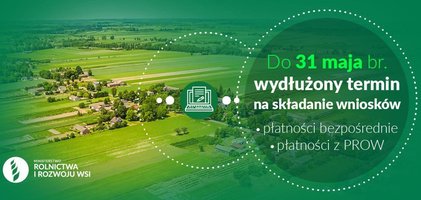 Minister Rolnictwa i Rozwoju Wsi podjął decyzję o przedłużeniu do 31 maja 2022 r. terminu składania wniosków o dopłaty bezpośrednie i inne płatności w ramach PROW