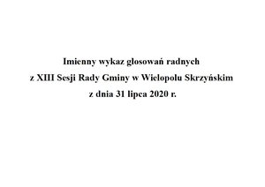 Imienny wykaz głosowań radnych z XIII Sesji Rady Gminy w Wielopolu Skrzyńskim z dnia 31 lipca 2020 r.