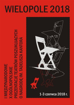 I MIĘDZYNARODOWE, X OGÓLNOPOLSKIE PREZENTACJE TEATRÓW POSZUKUJĄCYCH O NAGRODĘ IM. TADEUSZA KANTORA – WIELOPOLE 2018’