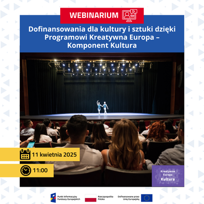 webinarium „Dofinansowania dla kultury i sztuki dzięki Programowi Kreatywna Europa – Komponent Kultura”.