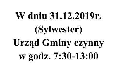 W dniu 31.12.2019r. (Sylwester) Urząd Gminy czynny w godz. 7:30-13:00